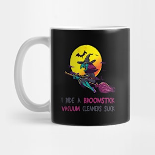 I Ride A Broomstick Because Vacuum Cleaners Suck Mug